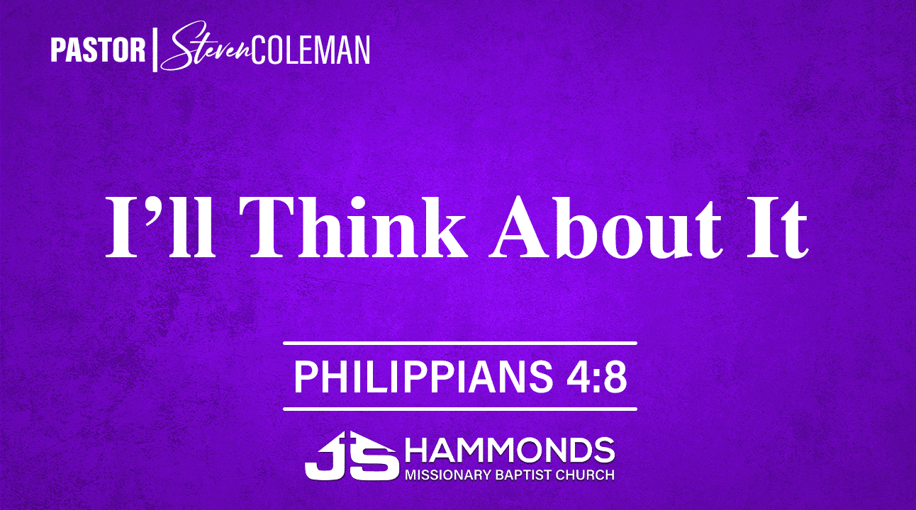 I'll Think About It | Pastor Steve Coleman | JS Hammonds Church